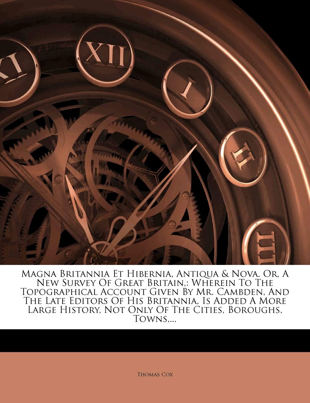 Magna Britannia Et Hibernia, Antiqua & Nova. Or, A New Survey Of Great Britain,: Wherein To The Topographical Account Given By Mr. Cambden, And The ... Not Only Of The Cities, Boroughs, Towns